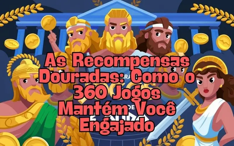 on image text 'As Recompensas Douradas: Como o 360 Jogos Mantém Você Engajado'