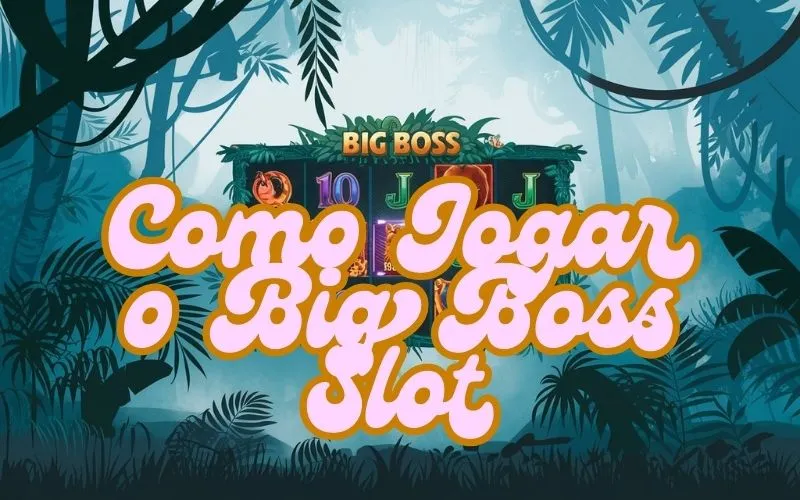 on image text 'Como Jogar o Big Boss Slot'