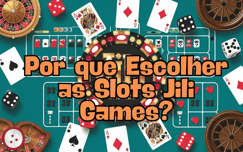 on image text 'Por que Escolher as Slots Jili Games?'