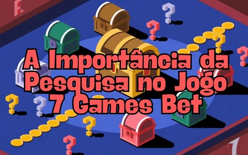 on image text 'A Importância da Pesquisa no Jogo 7 Games Bet'