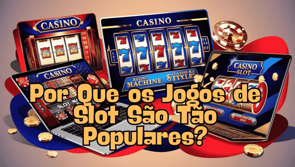 on image text 'Por Que os Jogos de Slot São Tão Populares?'