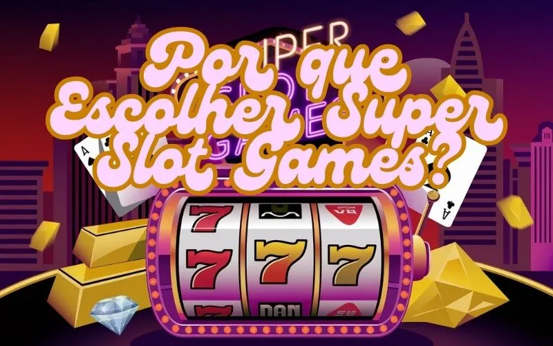 on image text 'Por que Escolher Super Slot Games?'